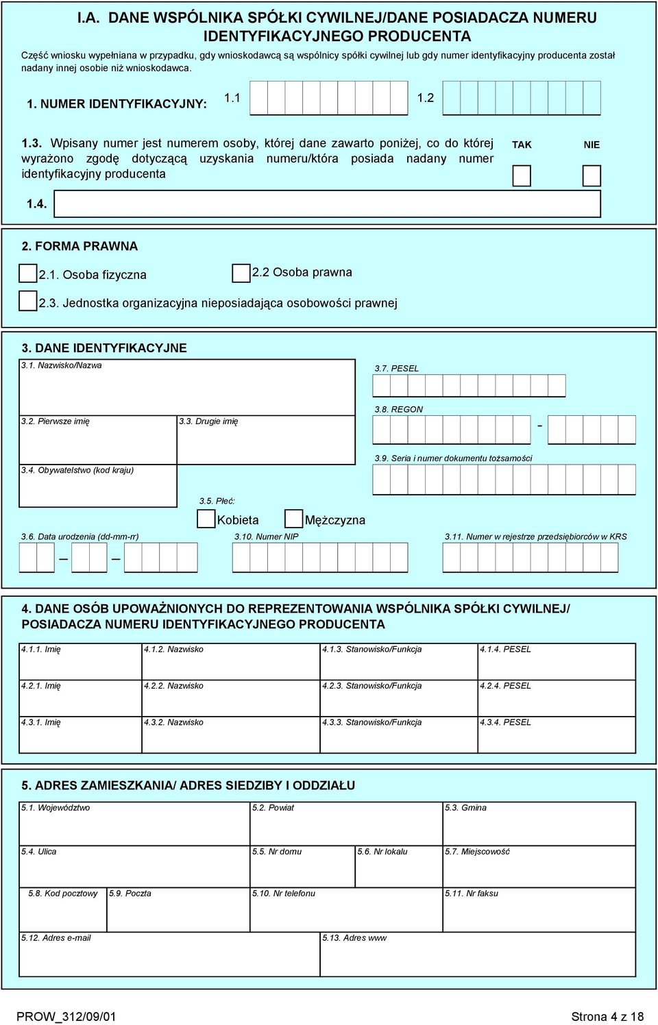 Wpisany numer jest numerem osoby, której dane zawarto poniżej, co do której wyrażono zgodę dotyczącą uzyskania numeru/która posiada nadany numer identyfikacyjny producenta TAK NIE 1.4.. FORMA PRAWNA.