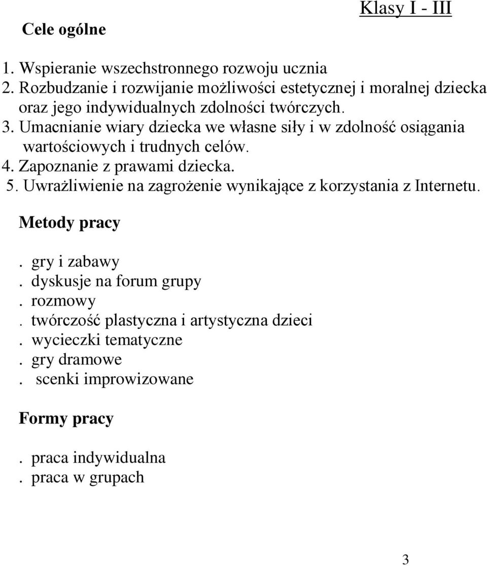 Umacnianie wiary dziecka we własne siły i w zdolność osiągania wartościowych i trudnych celów. 4. Zapoznanie z prawami dziecka. 5.