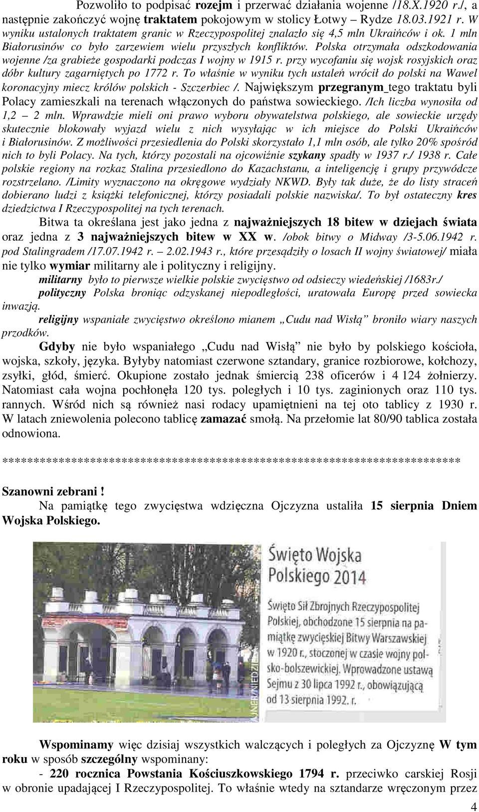 Polska otrzymała odszkodowania wojenne /za grabieże gospodarki podczas I wojny w 1915 r. przy wycofaniu się wojsk rosyjskich oraz dóbr kultury zagarniętych po 1772 r.