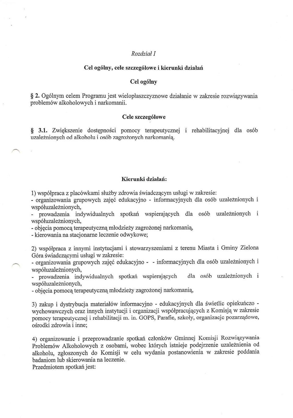 Zwiqkszenie dostgpnosci pomocy terapeutycznej i rehabilitacyjnej dla os6b uzale2nionych od alkoholu i osdb zagrotonych narkomani4 Kierunki dzialar[: 1) wsp6lpnca z plac6wkami sluzby z&owia