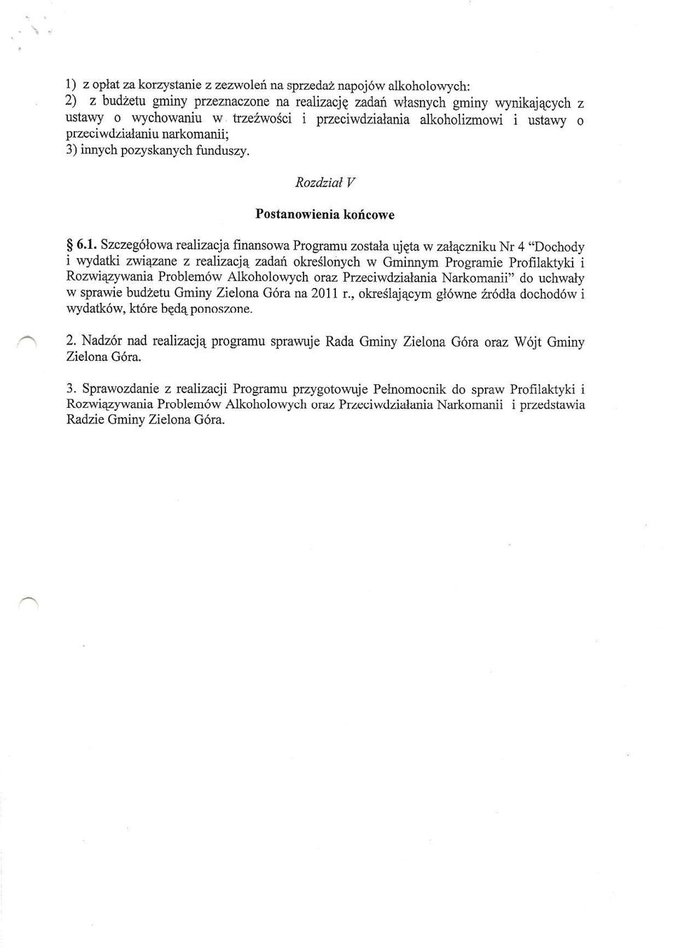 Szczeg6lowa realizacja finansowa Progamu zostala ujqta w zal4czniku Nr 4,,Dochody i wydatki zwi4zane z realizacjq zadaf okreslonych w Gminnt'm Programie profilaktyki i Rozwiqzlwania Problem6w