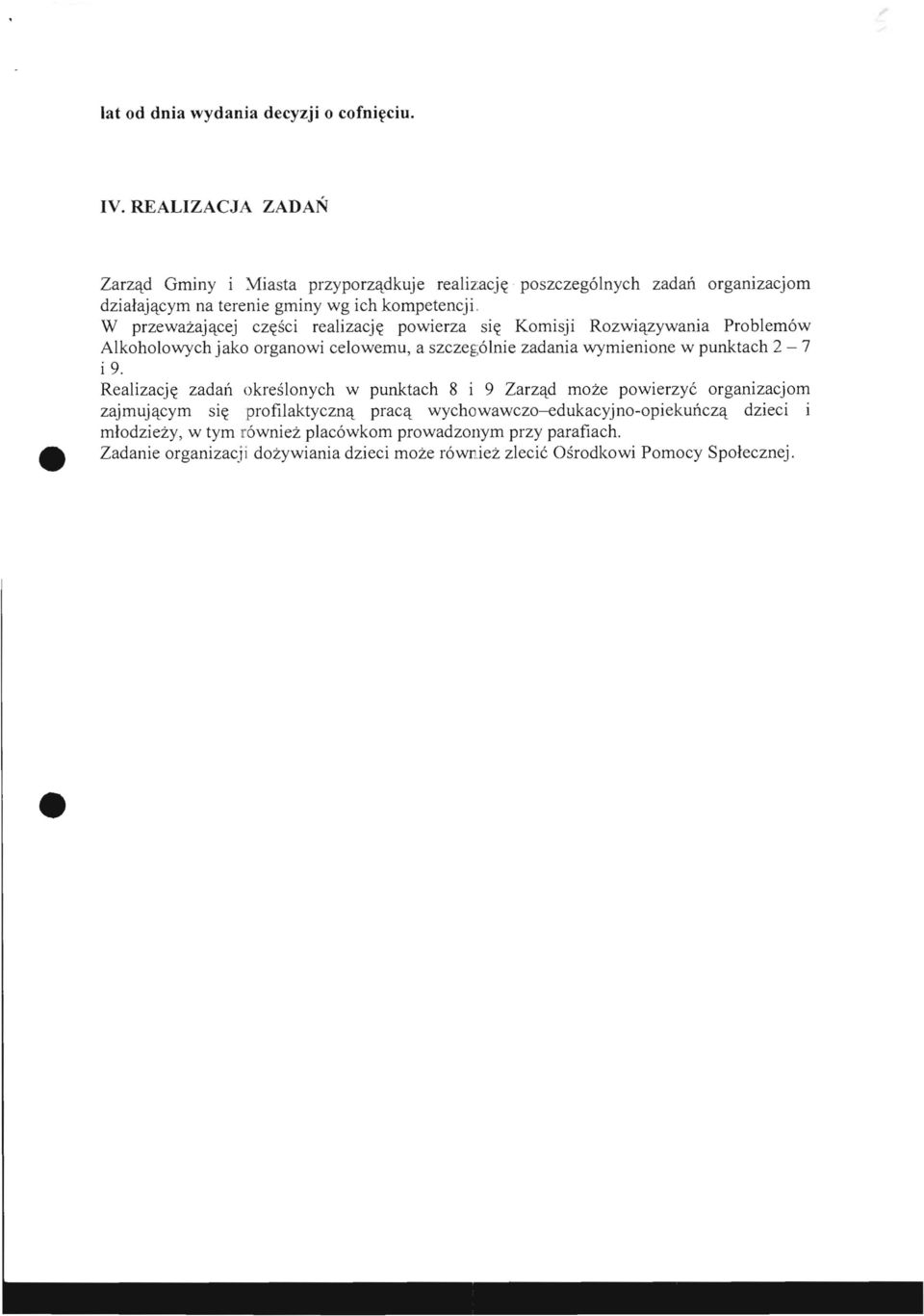 W przewazajetcej czc(sci realizacjc( powierza sic( Komisji Rozwietzywania Problem6w Alkoholowych jako organowi celowemu, a szczee;61nie zadania wymienione w punktach 2-7 i