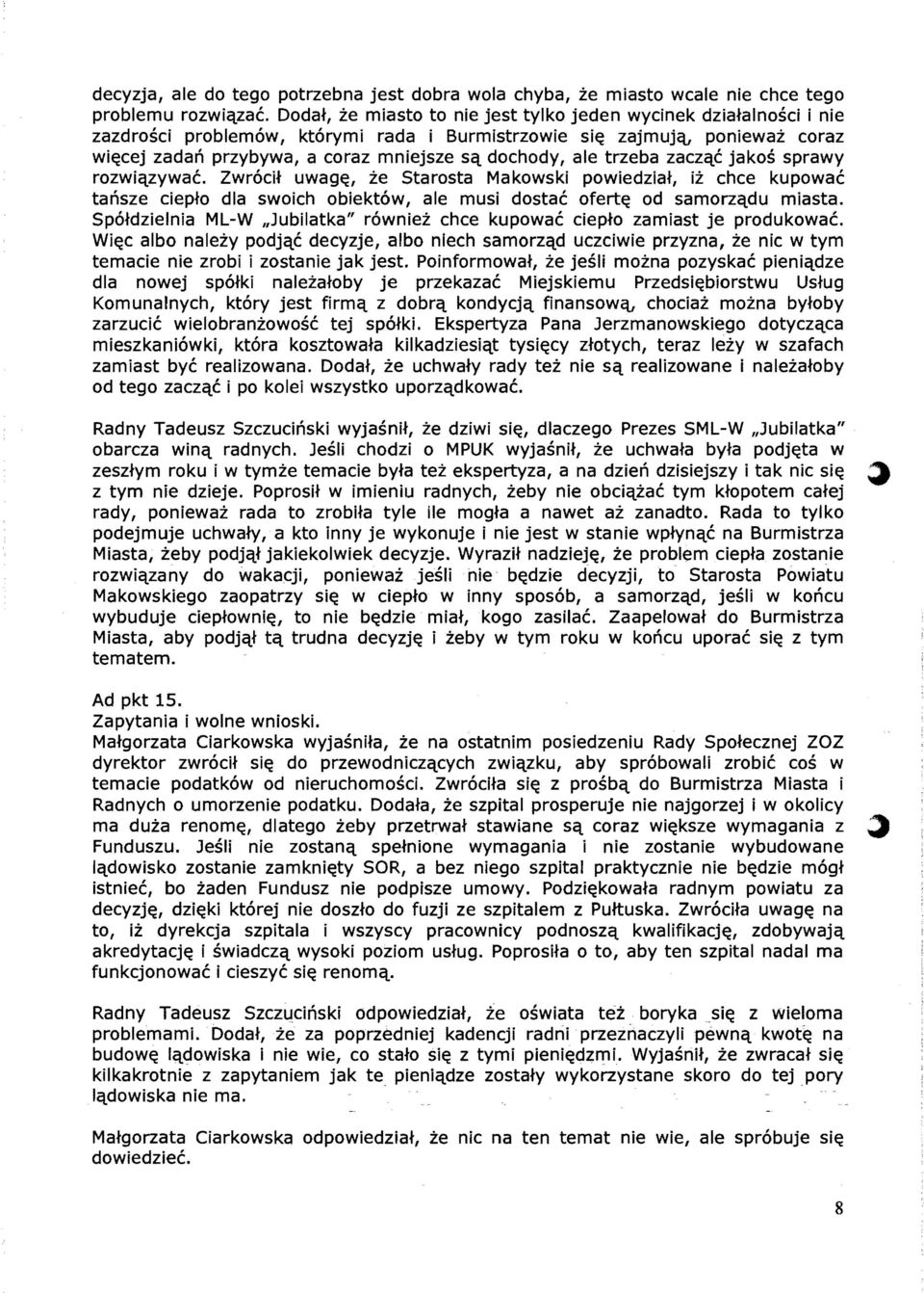 ale trzeba zaczqc jakos sprawy rozwiqzywac. ZwrocH uwag~, ie Starosta Makowski powiedziat, ii chce kupowac tansze ciepto dla swoich obiektow, ale musi dostac ofert~ od samorzqdu miasta.