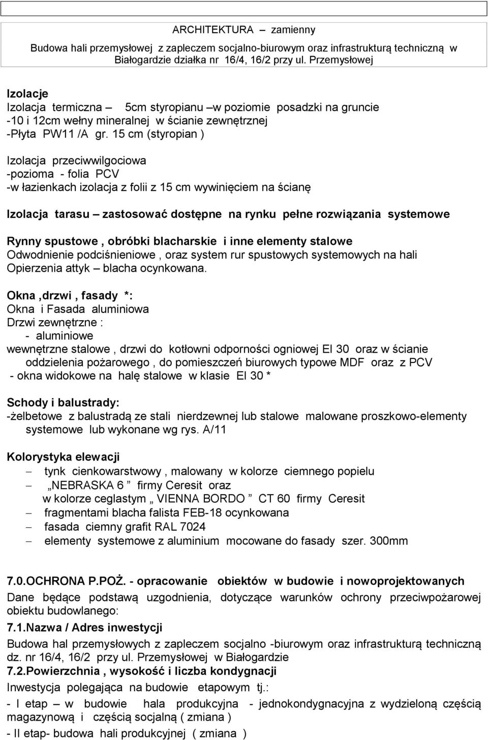 systemowe Rynny spustowe, obróbki blacharskie i inne elementy stalowe Odwodnienie podciśnieniowe, oraz system rur spustowych systemowych na hali Opierzenia attyk blacha ocynkowana.