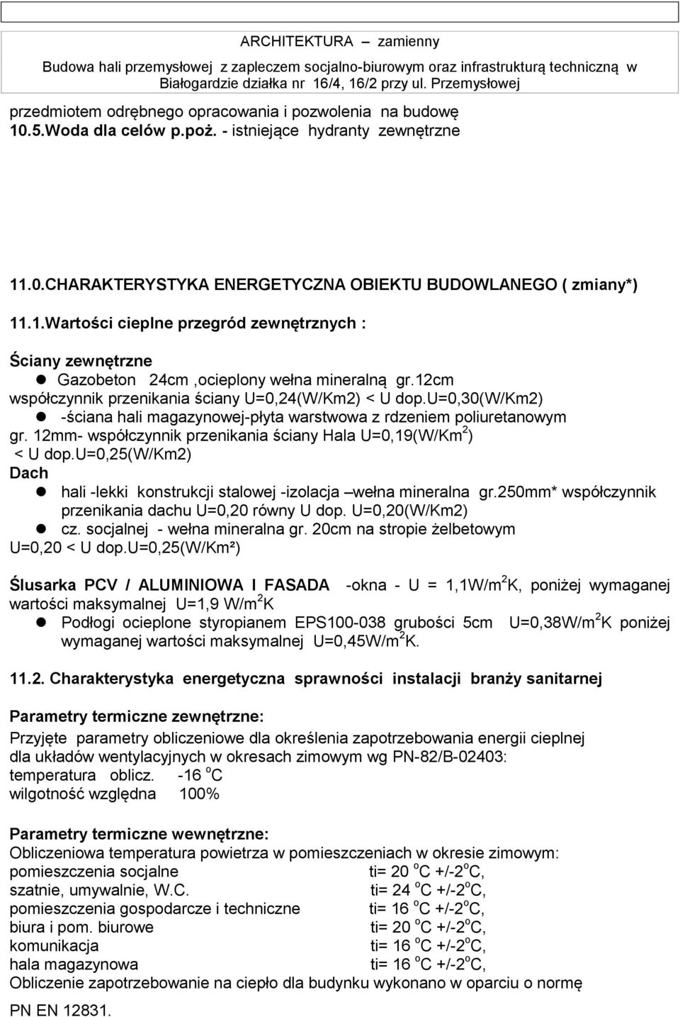 12mm- współczynnik przenikania ściany Hala U=0,19(W/Km 2 ) < U dop.u=0,25(w/km2) Dach hali -lekki konstrukcji stalowej -izolacja wełna mineralna gr.