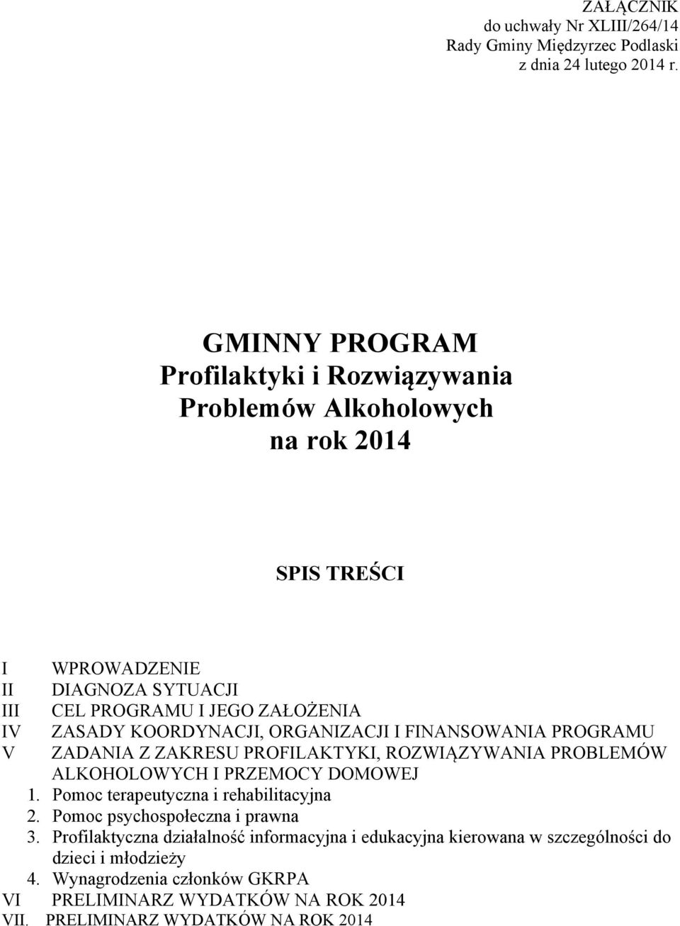 ZASADY KOORDYNACJI, ORGANIZACJI I FINANSOWANIA PROGRAMU ZADANIA Z ZAKRESU PROFILAKTYKI, ROZWIĄZYWANIA PROBLEMÓW ALKOHOLOWYCH I PRZEMOCY DOMOWEJ 1.