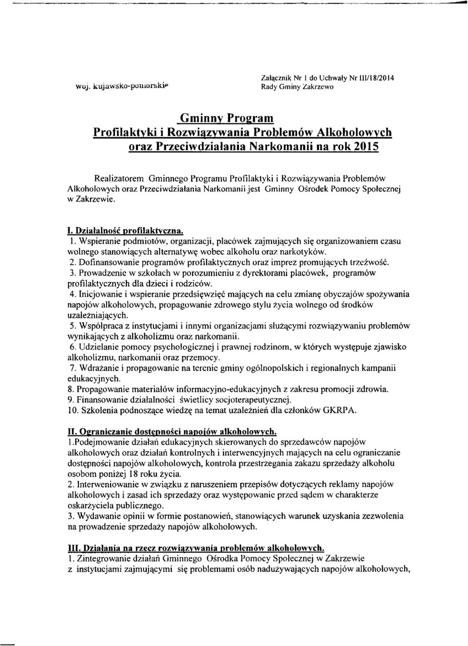 Wspieranie podmiotow, organizacji, placowek zajmujacych si? organizowaniem czasu wolnego stanowiacych alternatyw? wobec alkoholu oraz narkotykow. 2.