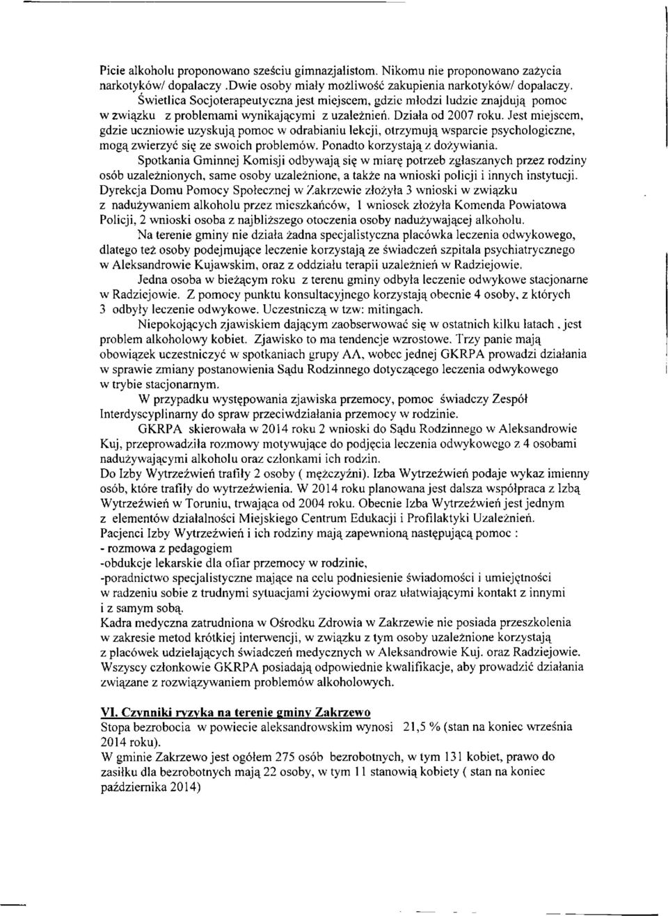 Jest miejscem, gdzie uczniowie uzyskujq pomoc w odrabianiu lekcji, otrzymujq wsparcie psychologiczne, mogq zwierzyc si? ze swoich problemow. Ponadto korzystajq z dozywiania.