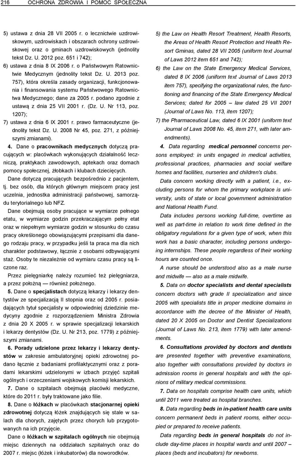 757), która określa zasady organizacji, funkcjonowania i finansowania systemu Państwowego Ratownictwa Medycznego; dane za 2005 r. podano zgodnie z ustawą z dnia 25 VII 2001 r. (Dz. U. Nr 113, poz.