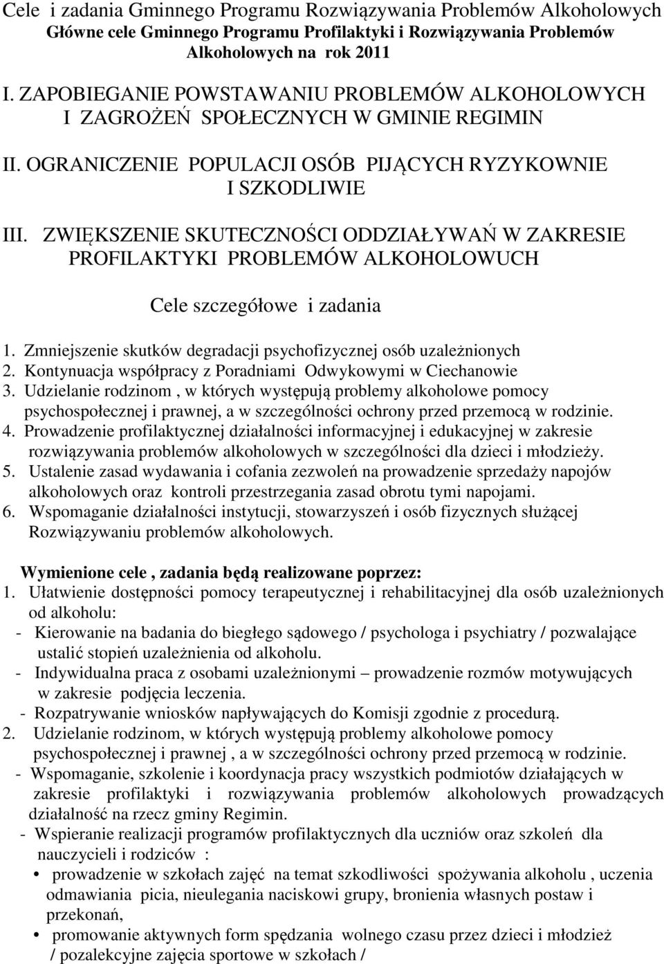 ZWIĘKSZENIE SKUTECZNOŚCI ODDZIAŁYWAŃ W ZAKRESIE PROFILAKTYKI PROBLEMÓW ALKOHOLOWUCH Cele szczegółowe i zadania 1. Zmniejszenie skutków degradacji psychofizycznej osób uzależnionych 2.