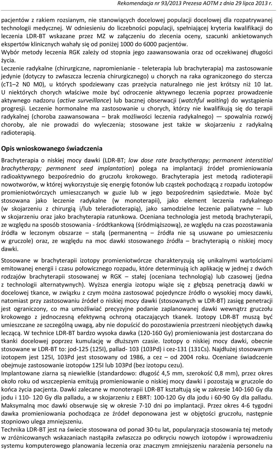 od poniżej 1000 do 6000 pacjentów. Wybór metody leczenia RGK zależy od stopnia jego zaawansowania oraz od oczekiwanej długości życia.