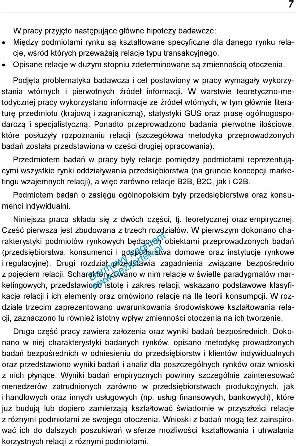 W warstwie teoretyczno-metodycznej pracy wykorzystano informacje ze źródeł wtórnych, w tym głównie literaturę przedmiotu (krajową i zagraniczną), statystyki GUS oraz prasę ogólnogospodarczą i