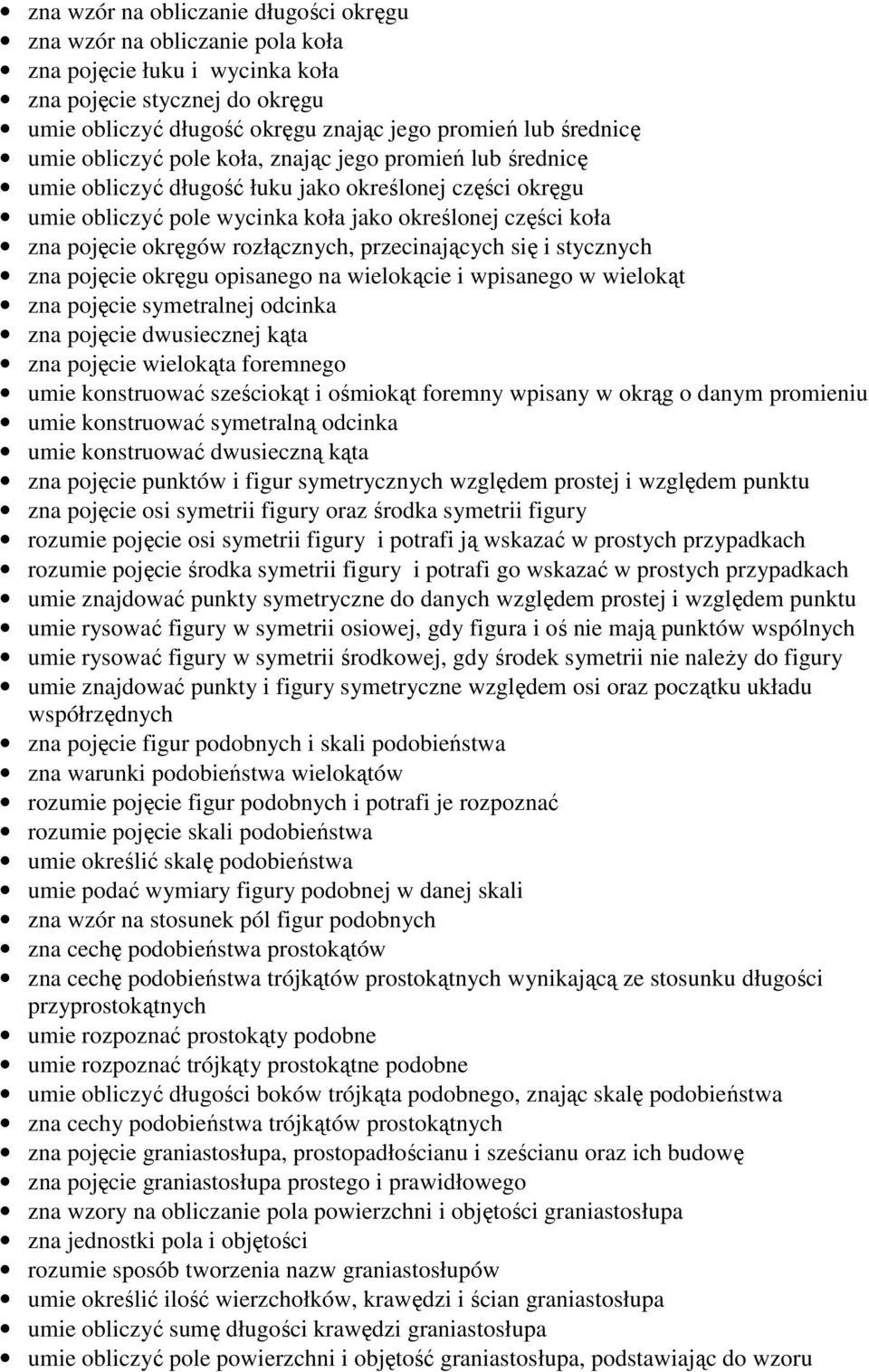 stycznych zna pjęcie kręgu pisaneg na wielkącie i wpisaneg w wielkąt zna pjęcie symetralnej dcinka zna pjęcie dwusiecznej kąta zna pjęcie wielkąta fremneg umie knstruwać sześcikąt i śmikąt fremny