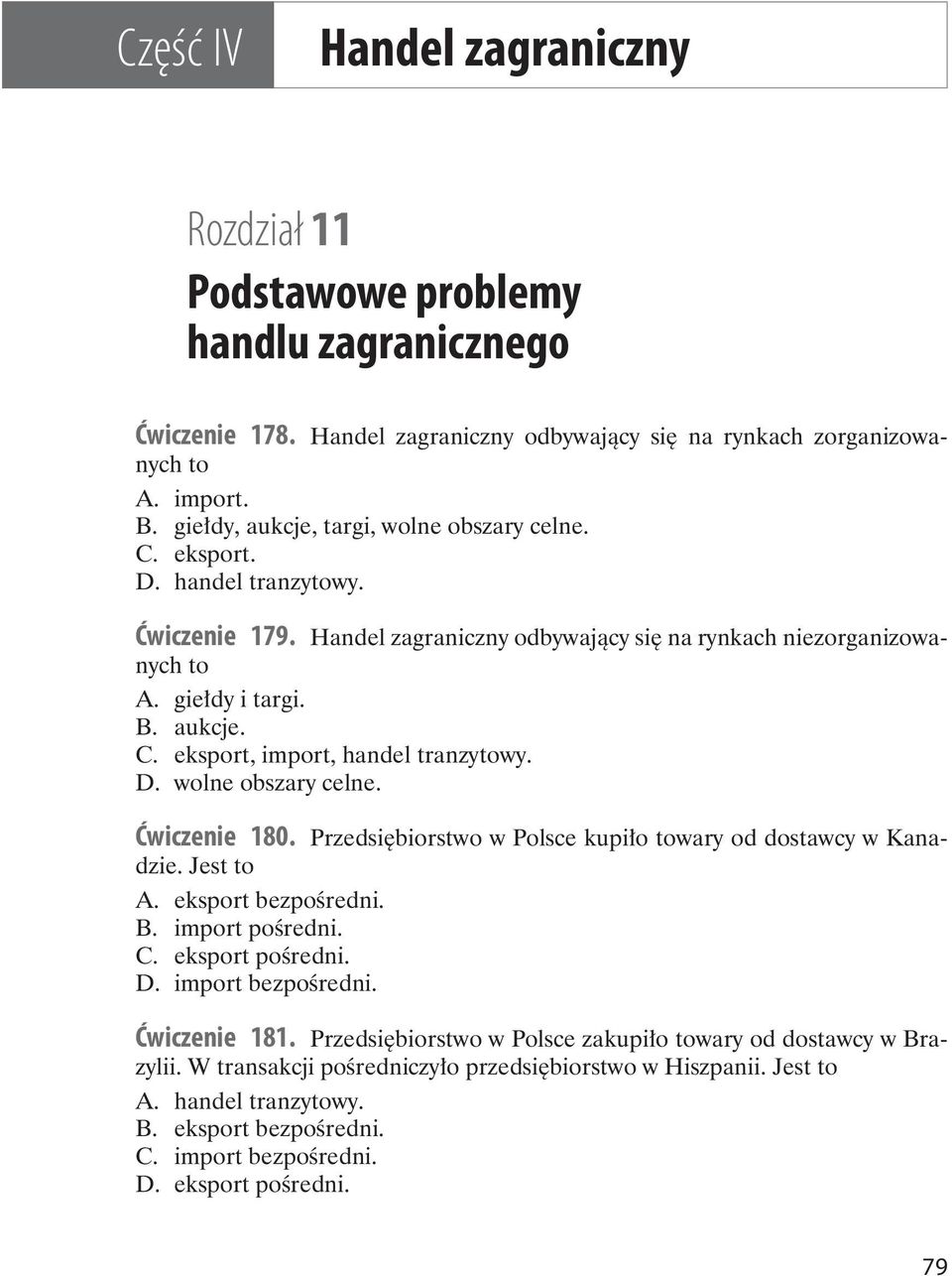 D. wolne obszary celne. Ćwiczenie 180. Przedsiębiorstwo w Polsce kupiło towary od dostawcy w Kanadzie. Jest to A. eksport bezpośredni. B. import pośredni. C. eksport pośredni. D. import bezpośredni.