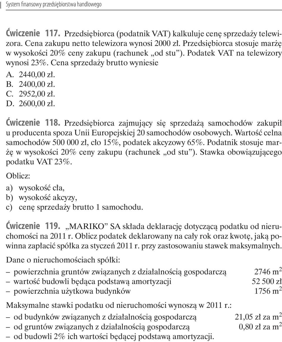 2600,00 zł. Ćwiczenie 118. Przedsiębiorca zajmujący się sprzedażą samochodów zakupił u producenta spoza Unii Europejskiej 20 samochodów osobowych.