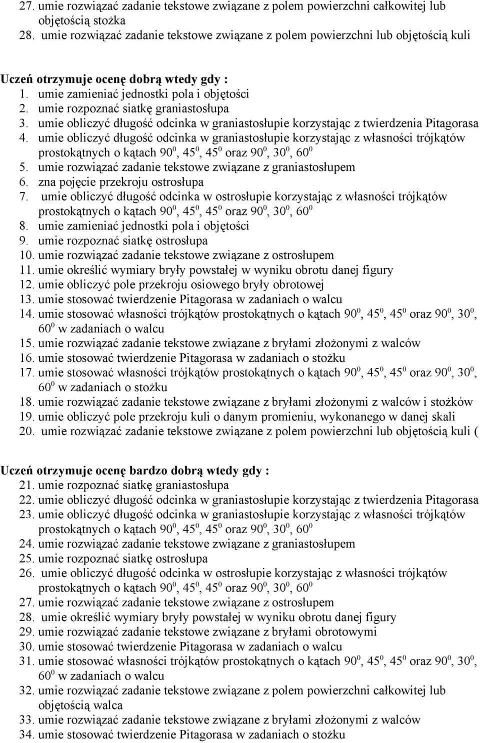 umie rozpoznać siatkę graniastosłupa 3. umie obliczyć długość odcinka w graniastosłupie korzystając z twierdzenia Pitagorasa 4.