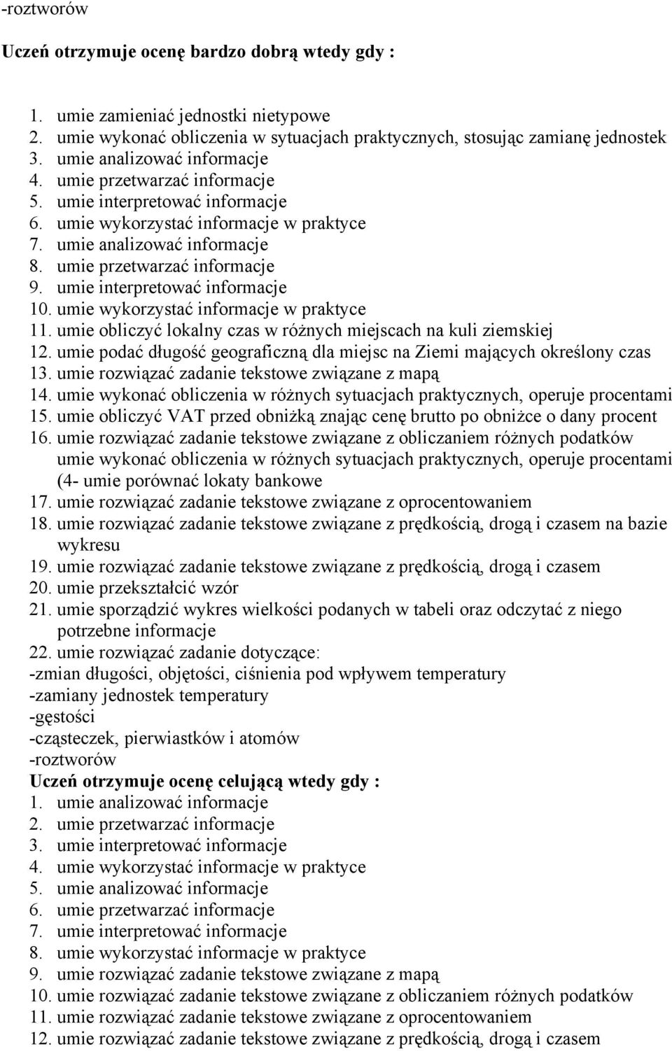 umie interpretować informacje 10. umie wykorzystać informacje w praktyce 11. umie obliczyć lokalny czas w różnych miejscach na kuli ziemskiej 12.