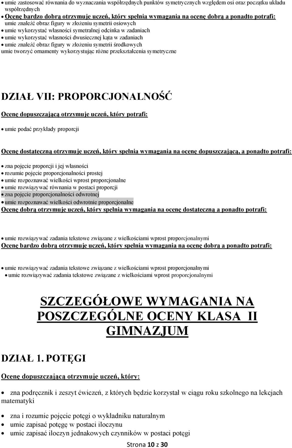 znaleźć obraz figury w złożeniu symetrii środkowych umie tworzyć ornamenty wykorzystując różne przekształcenia symetryczne DZIAŁ VII: PROPORCJONALNOŚĆ Ocenę dopuszczającą otrzymuje uczeń, który