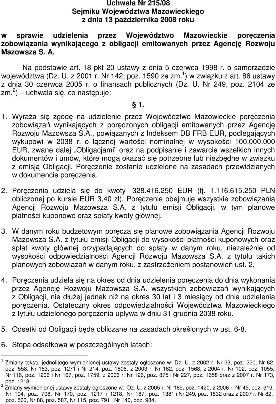 86 ustawy z dnia 30 czerwca 2005 r. o finansach publicznych (Dz. U. Nr 249, poz. 2104 ze zm. 2 ) uchwala si, co nastpuje: 1.