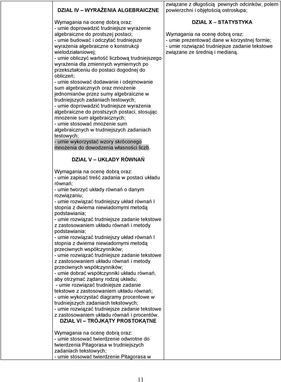 odejmowanie sum algebraicznych oraz mnożenie jednomianów przez sumy algebraiczne w trudniejszych zadaniach testowych; - umie doprowadzić trudniejsze wyrażenia algebraiczne do prostszych postaci,