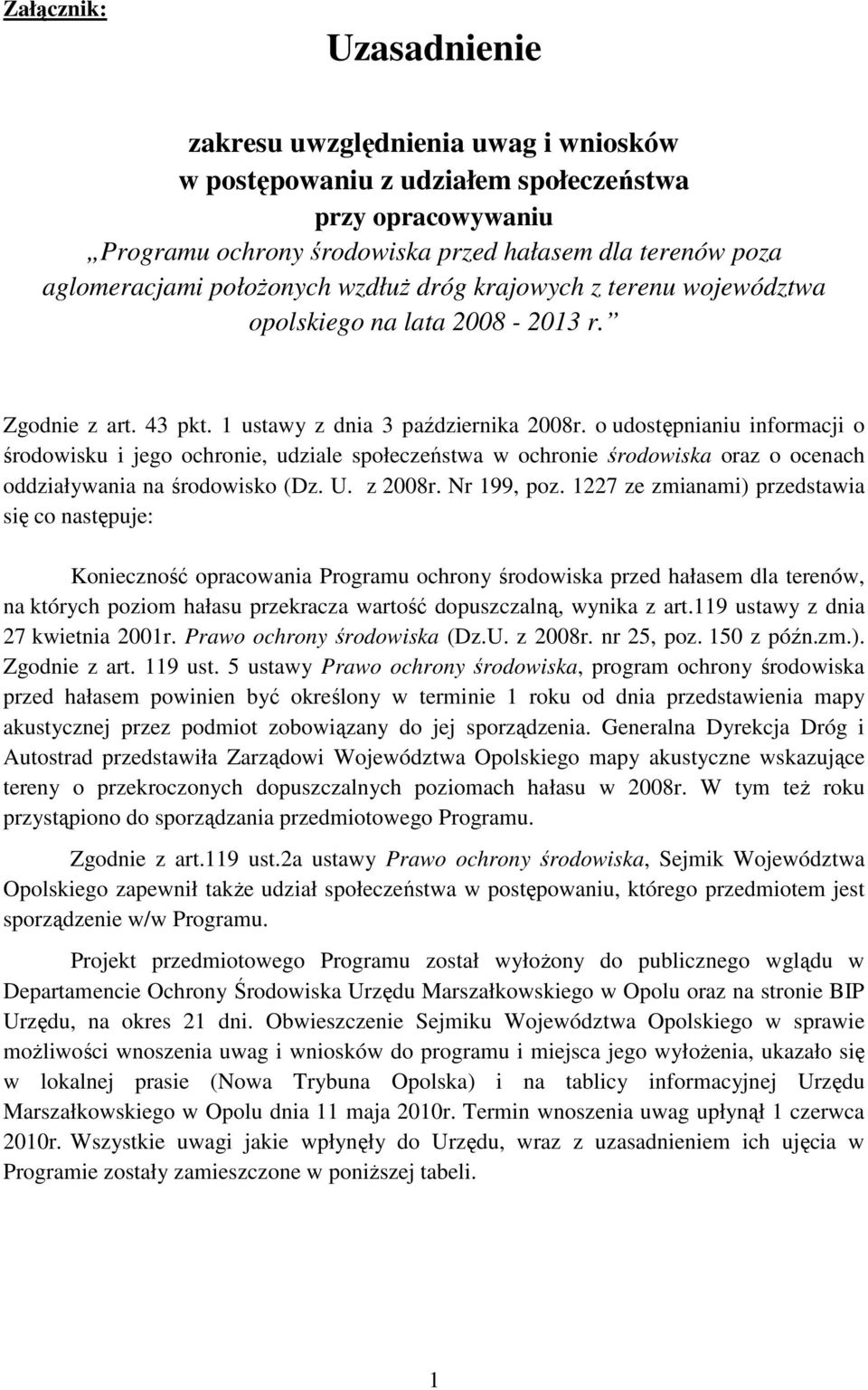 o udostępnianiu informacji o środowisku i jego ochronie, udziale społeczeństwa w ochronie środowiska oraz o ocenach oddziaływania na środowisko (Dz. U. z 2008r. Nr 199, poz.