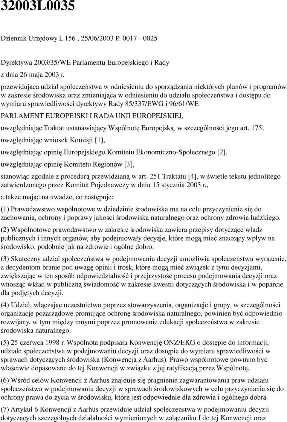 sprawiedliwości dyrektywy Rady 85/337/EWG i 96/61/WE PARLAMENT EUROPEJSKI I RADA UNII EUROPEJSKIEJ, uwzględniając Traktat ustanawiający Wspólnotę Europejską, w szczególności jego art.