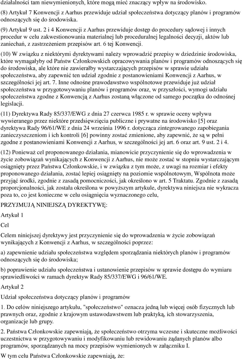 2 i 4 Konwencji z Aarhus przewiduje dostęp do procedury sądowej i innych procedur w celu zakwestionowania materialnej lub proceduralnej legalności decyzji, aktów lub zaniechań, z zastrzeżeniem