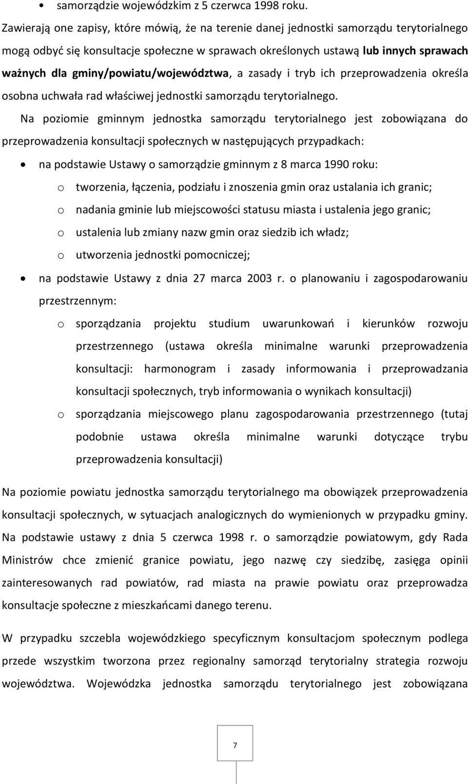 gminy/powiatu/województwa, a zasady i tryb ich przeprowadzenia określa osobna uchwała rad właściwej jednostki samorządu terytorialnego.