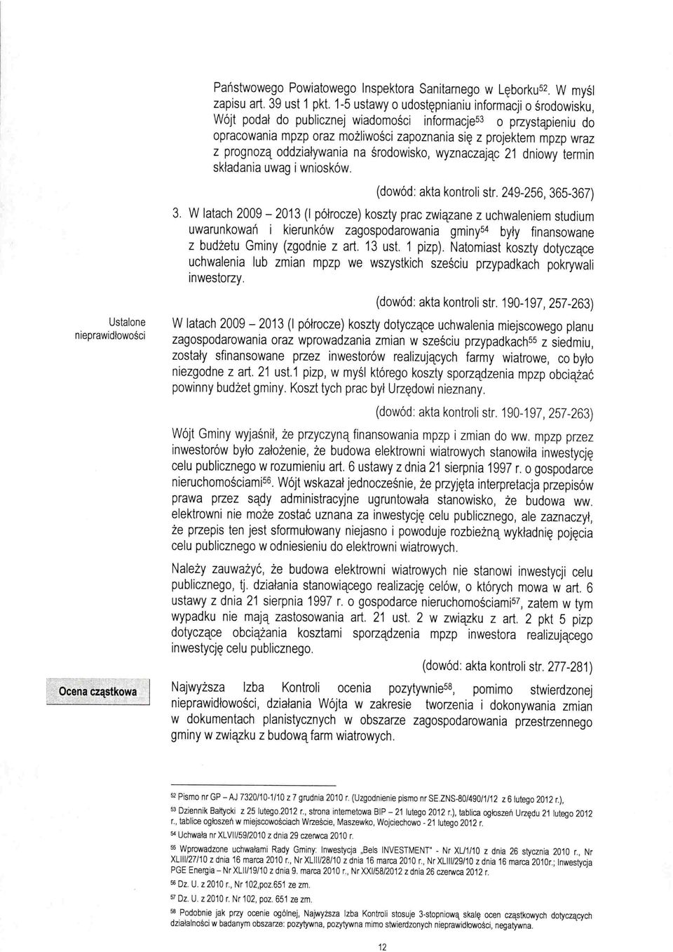 prognozą oddziaływania na środowisko, wyznaczając 21 dniowy termin składania uwag i wniosków. (dowód: akta kontroli str. 249-256, 365-367) 3.