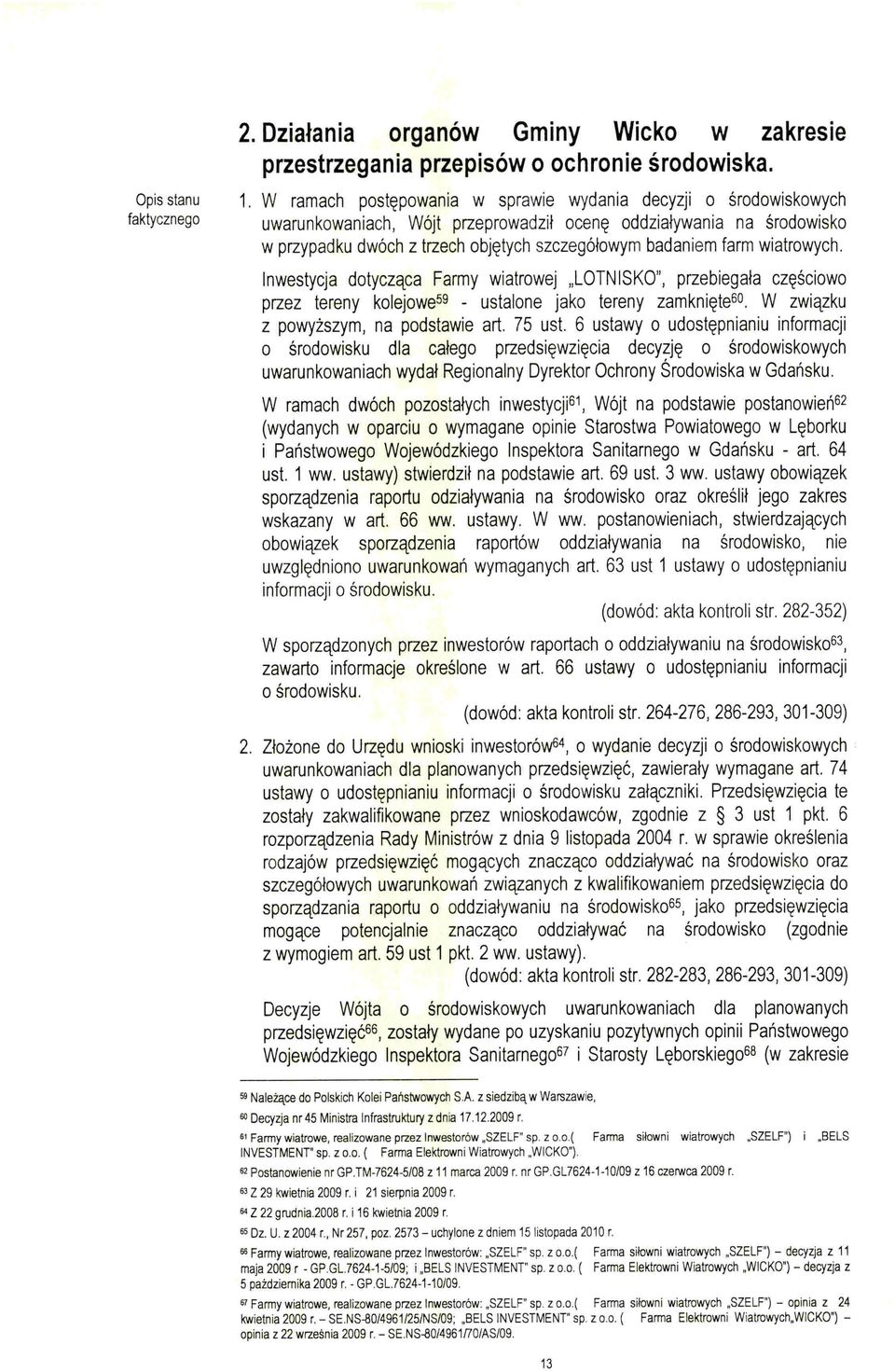 wiatrowych. Inwestycja dotycząca Farmy wiatrowej "LOTNISKO", przebiegała częściowo przez tereny kolejowe 59 - ustalone jako tereny zamknięte 6o. W związku z powyższym, na podstawie art. 75 ust.