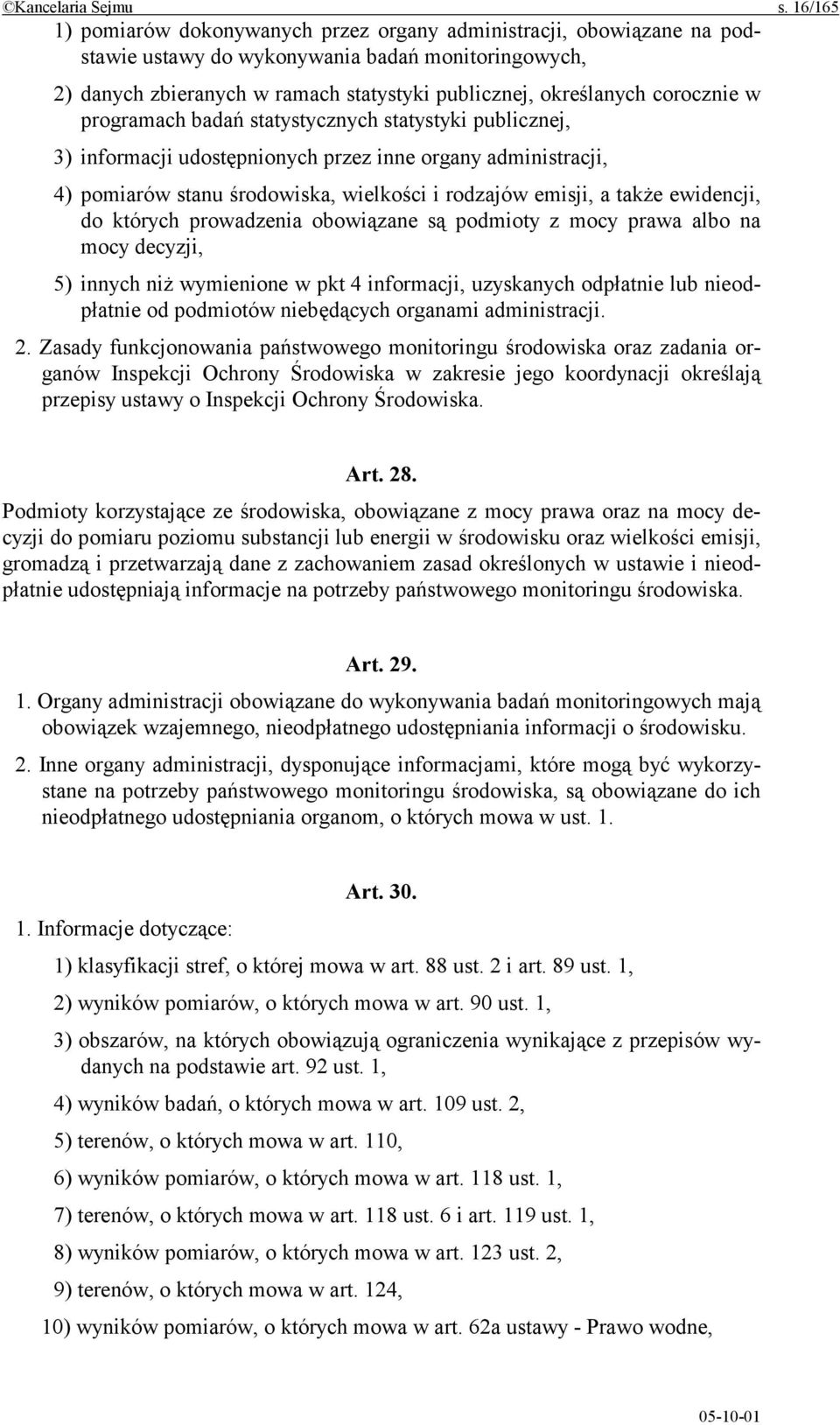 corocznie w programach badań statystycznych statystyki publicznej, 3) informacji udostępnionych przez inne organy administracji, 4) pomiarów stanu środowiska, wielkości i rodzajów emisji, a także