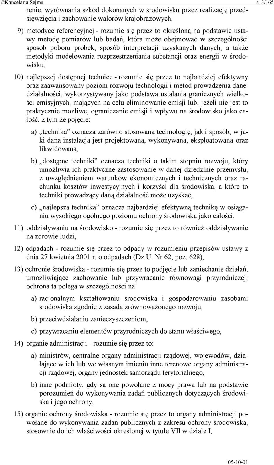 ustawy metodę pomiarów lub badań, która może obejmować w szczególności sposób poboru próbek, sposób interpretacji uzyskanych danych, a także metodyki modelowania rozprzestrzeniania substancji oraz