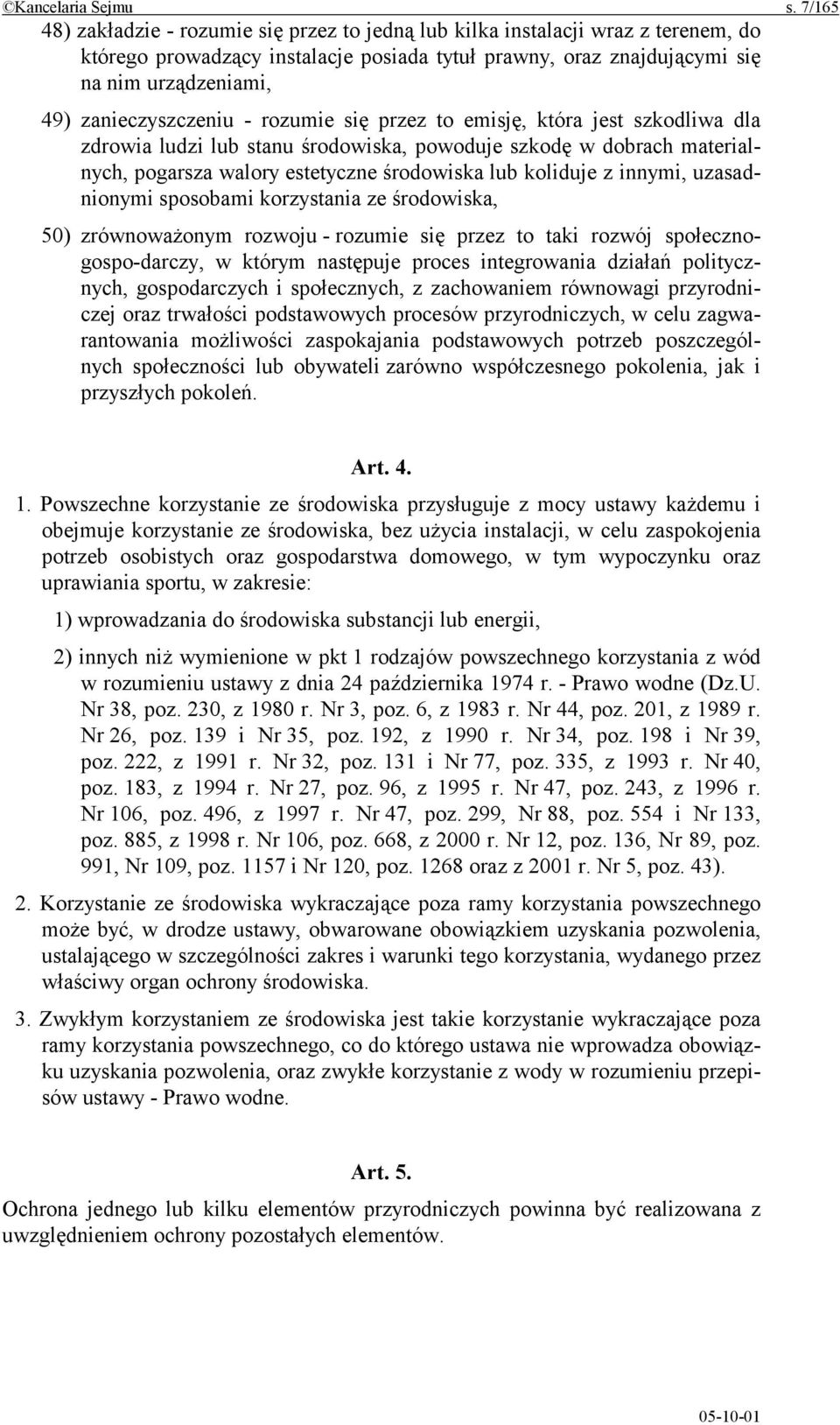 zanieczyszczeniu - rozumie się przez to emisję, która jest szkodliwa dla zdrowia ludzi lub stanu środowiska, powoduje szkodę w dobrach materialnych, pogarsza walory estetyczne środowiska lub koliduje