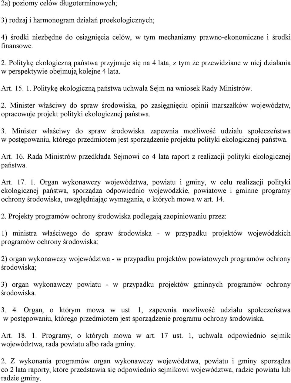 . 1. Politykę ekologiczną państwa uchwala Sejm na wniosek Rady Ministrów. 2.