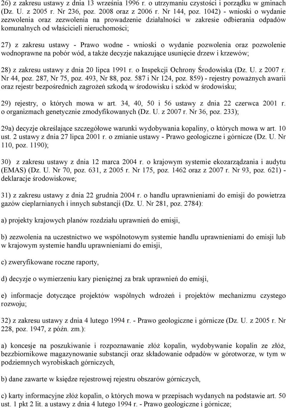 wydanie pozwolenia oraz pozwolenie wodnoprawne na pobór wód, a także decyzje nakazujące usunięcie drzew i krzewów; 28) z zakresu ustawy z dnia 20 lipca 1991 r. o Inspekcji Ochrony Środowiska (Dz. U.