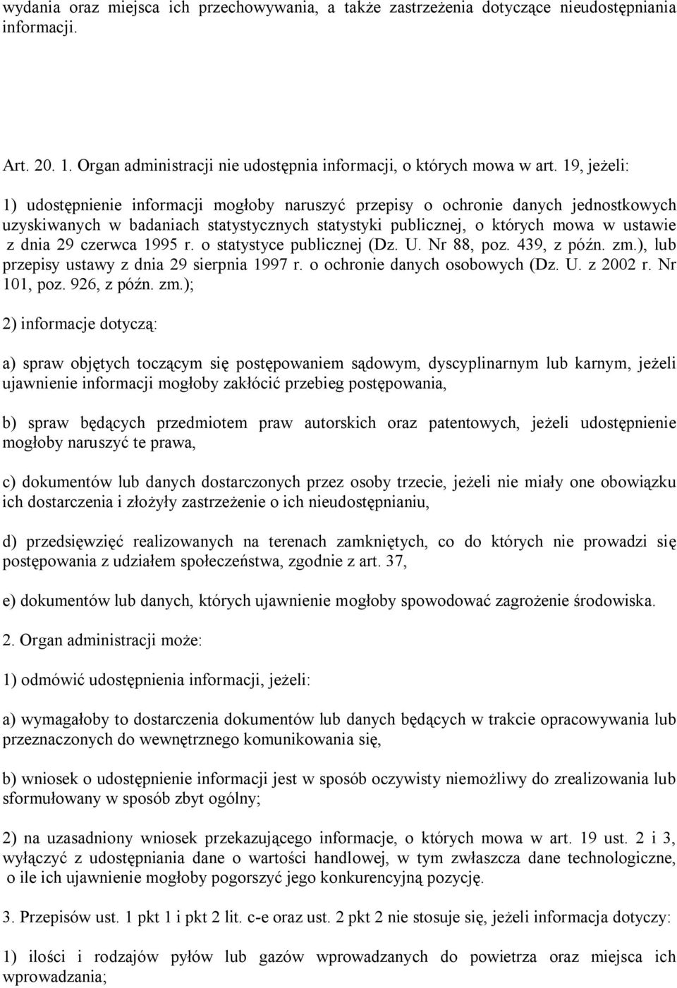 czerwca 1995 r. o statystyce publicznej (Dz. U. Nr 88, poz. 439, z późn. zm.), lub przepisy ustawy z dnia 29 sierpnia 1997 r. o ochronie danych osobowych (Dz. U. z 2002 r. Nr 101, poz. 926, z późn.