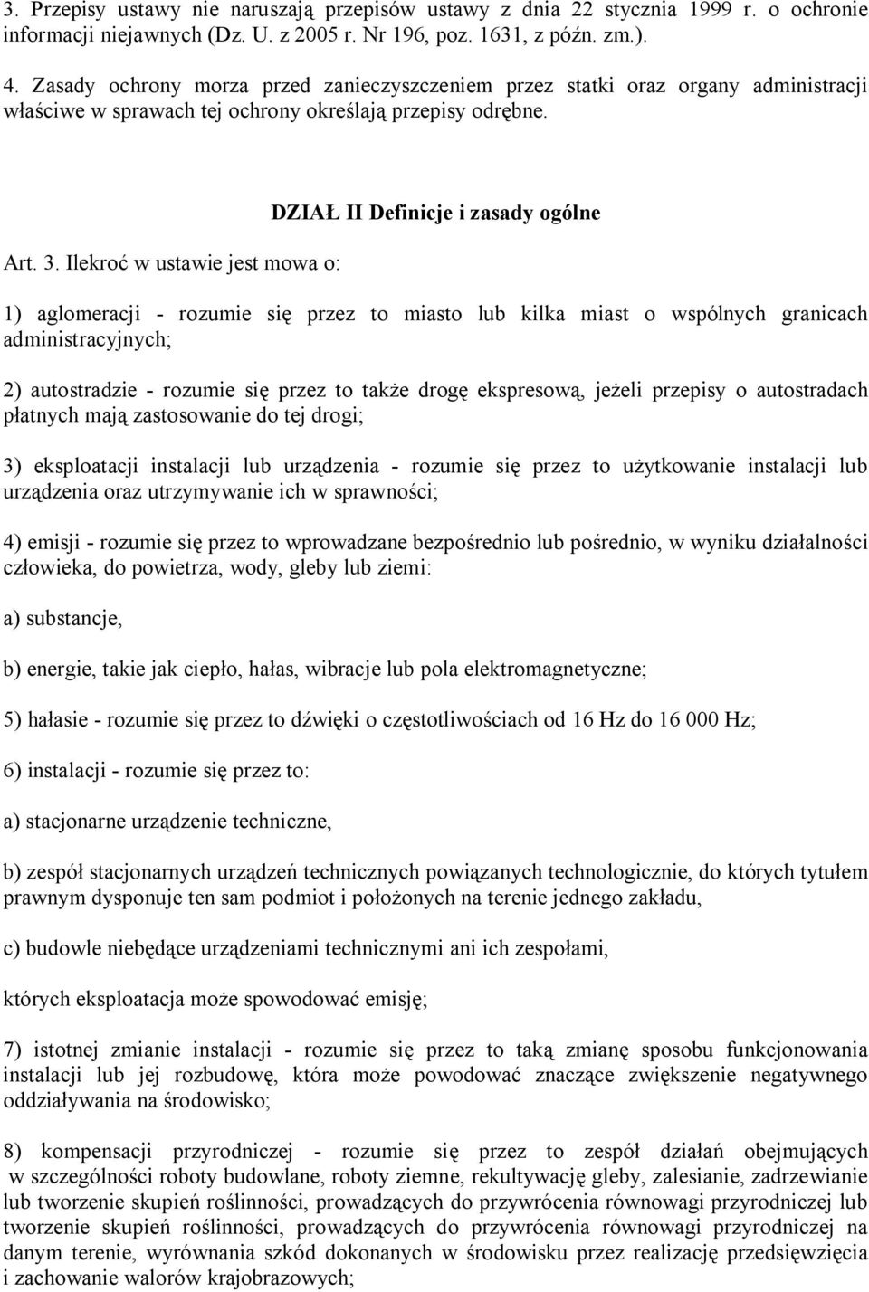 Ilekroć w ustawie jest mowa o: DZIAŁ II Definicje i zasady ogólne 1) aglomeracji - rozumie się przez to miasto lub kilka miast o wspólnych granicach administracyjnych; 2) autostradzie - rozumie się