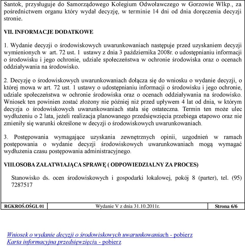 o udostępnianiu informacji o środowisku i jego ochronie, udziale społeczeństwa w ochronie środowiska oraz o ocenach oddziaływania na środowisko. 2.