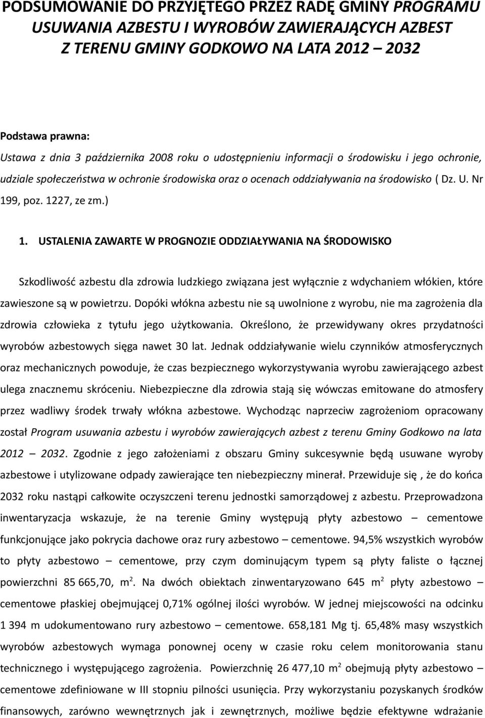 USTALENIA ZAWARTE W PROGNOZIE ODDZIAŁYWANIA NA ŚRODOWISKO Szkodliwość azbestu dla zdrowia ludzkiego związana jest wyłącznie z wdychaniem włókien, które zawieszone są w powietrzu.