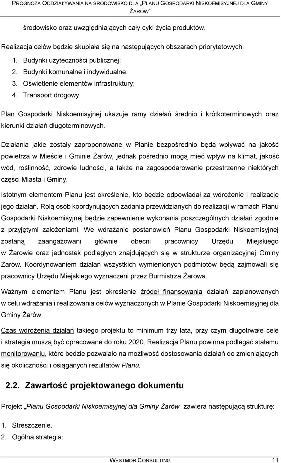 Plan Gospodarki Niskoemisyjnej ukazuje ramy działań średnio i krótkoterminowych oraz kierunki działań długoterminowych.