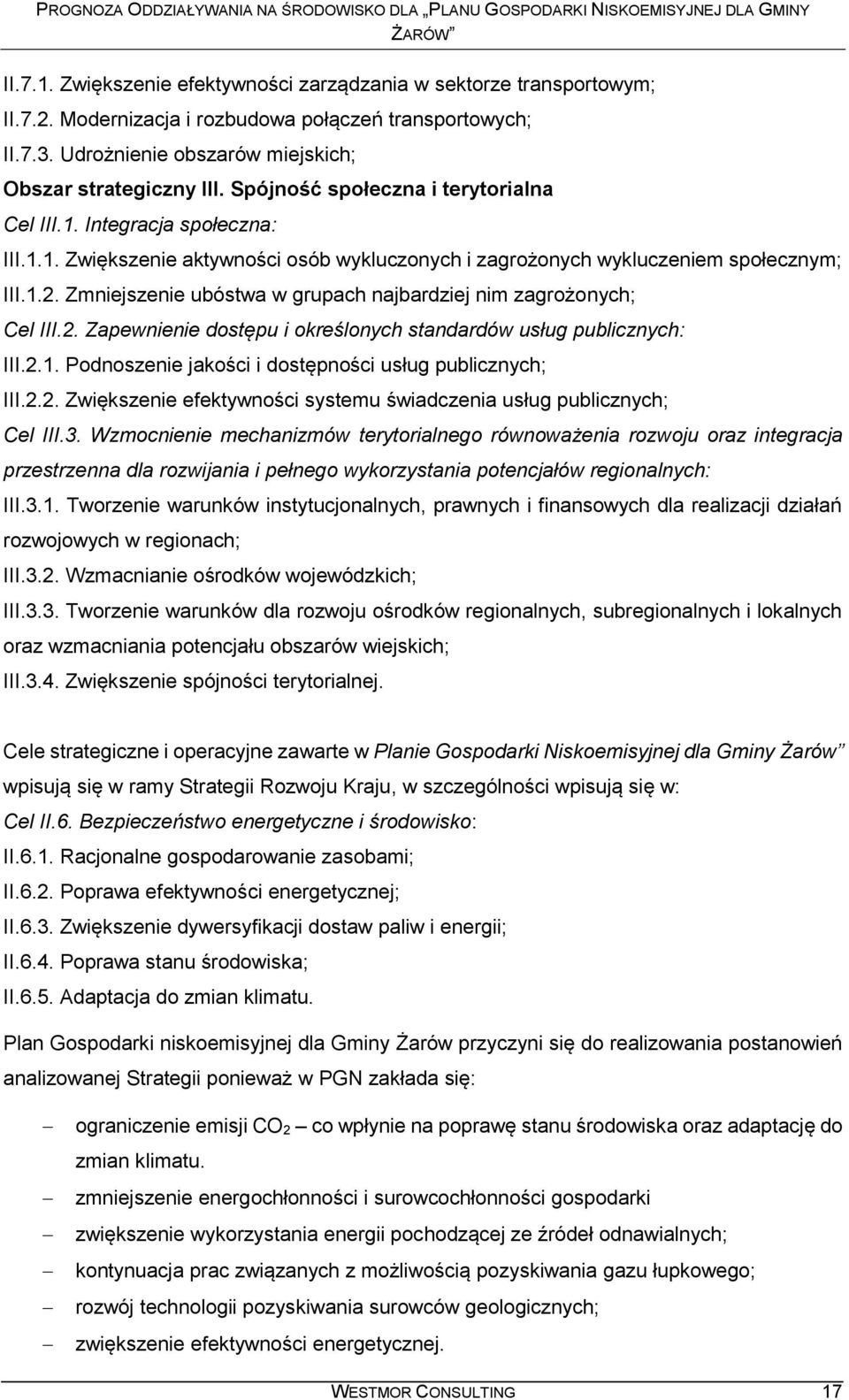 Zmniejszenie ubóstwa w grupach najbardziej nim zagrożonych; Cel III.2. Zapewnienie dostępu i określonych standardów usług publicznych: III.2.1.