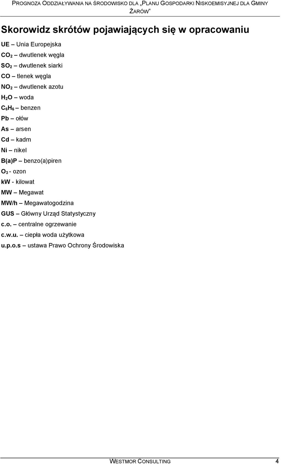 B(a)P benzo(a)piren O 3 - ozon kw - kilowat MW Megawat MW/h Megawatogodzina GUS Główny Urząd Statystyczny