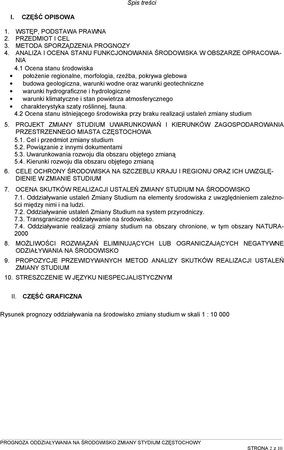 klimatyczne i stan powietrza atmosferycznego charakterystyka szaty roślinnej, fauna. 4.2 Ocena stanu istniejącego środowiska przy braku realizacji ustaleń zmiany studium 5.