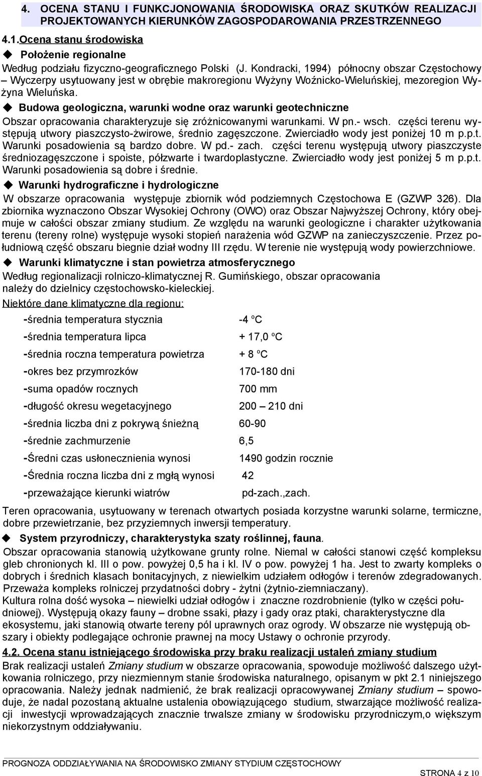 Kondracki, 1994) północny obszar Częstochowy Wyczerpy usytuowany jest w obrębie makroregionu Wyżyny Woźnicko-Wieluńskiej, mezoregion Wyżyna Wieluńska.