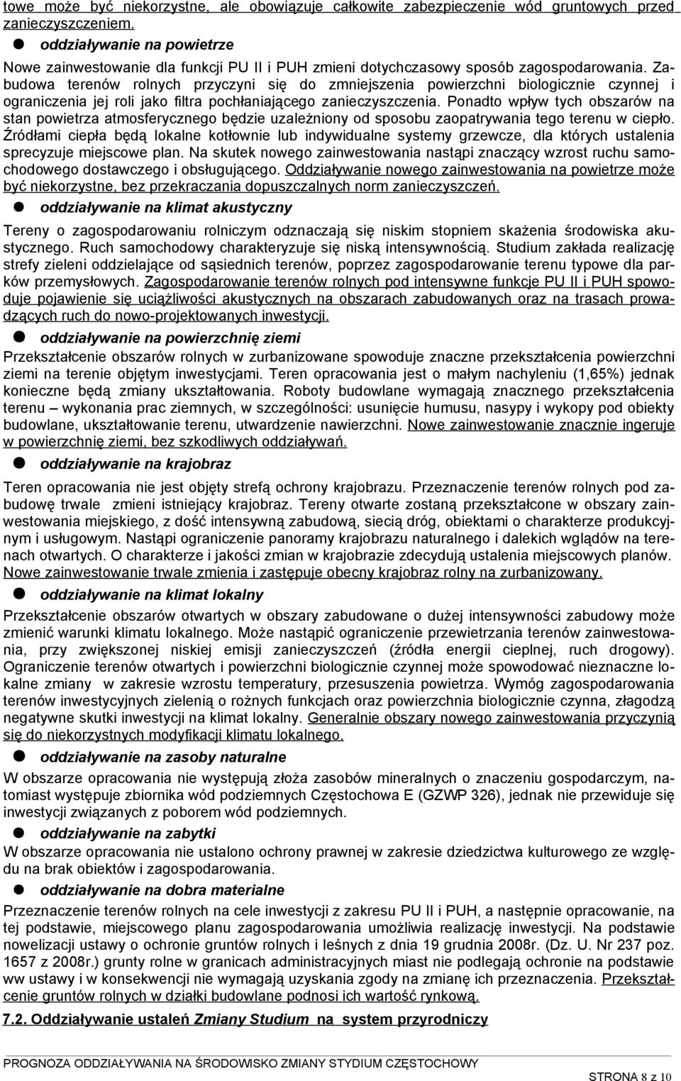 Zabudowa terenów rolnych przyczyni się do zmniejszenia powierzchni biologicznie czynnej i ograniczenia jej roli jako filtra pochłaniającego zanieczyszczenia.