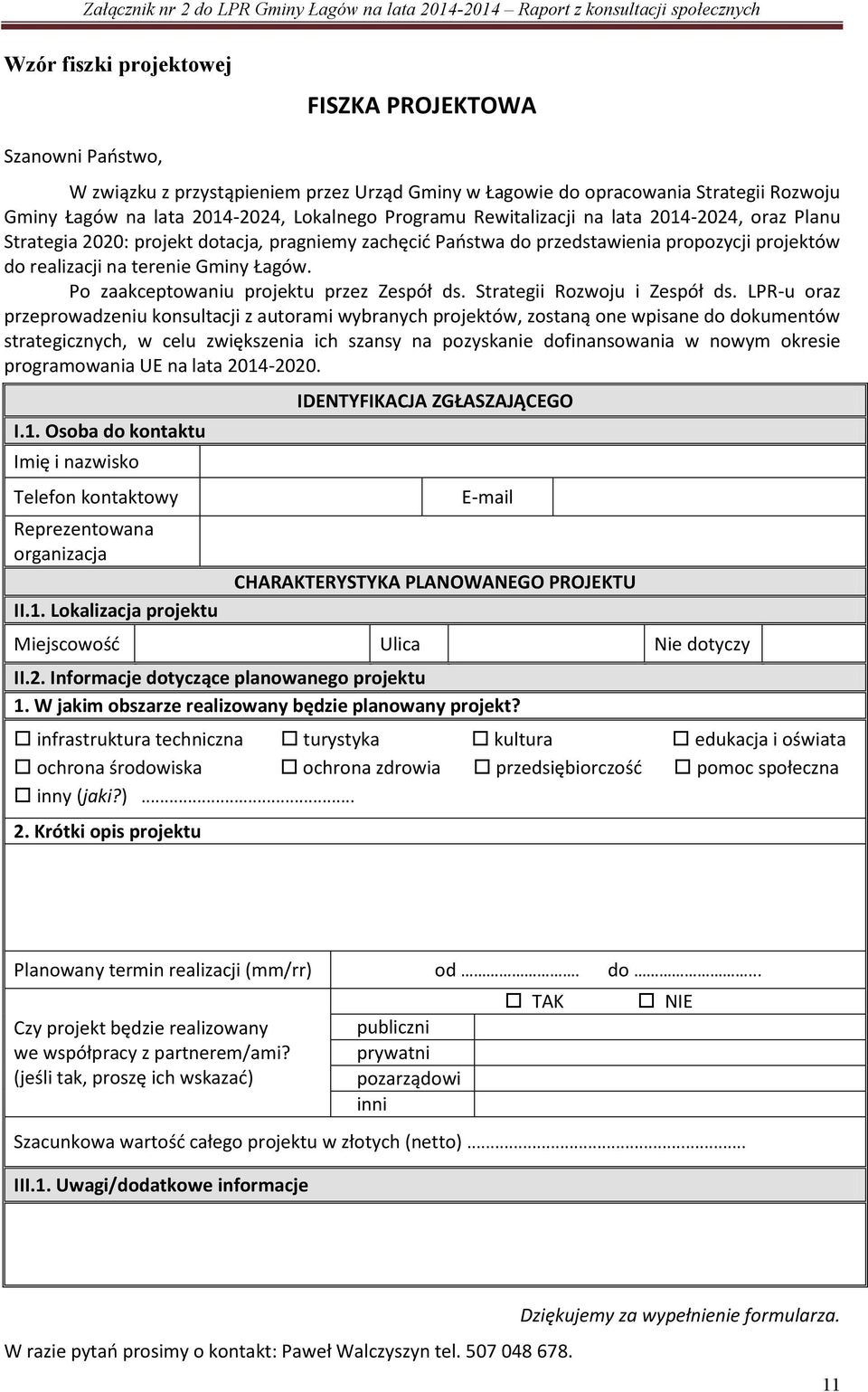 Po zaakceptowaniu projektu przez Zespół ds. Strategii Rozwoju i Zespół ds.