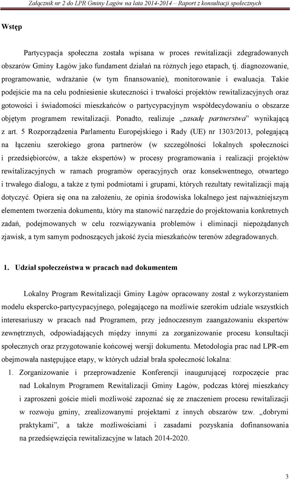 Takie podejście ma na celu podniesienie skuteczności i trwałości projektów rewitalizacyjnych oraz gotowości i świadomości mieszkańców o partycypacyjnym współdecydowaniu o obszarze objętym programem