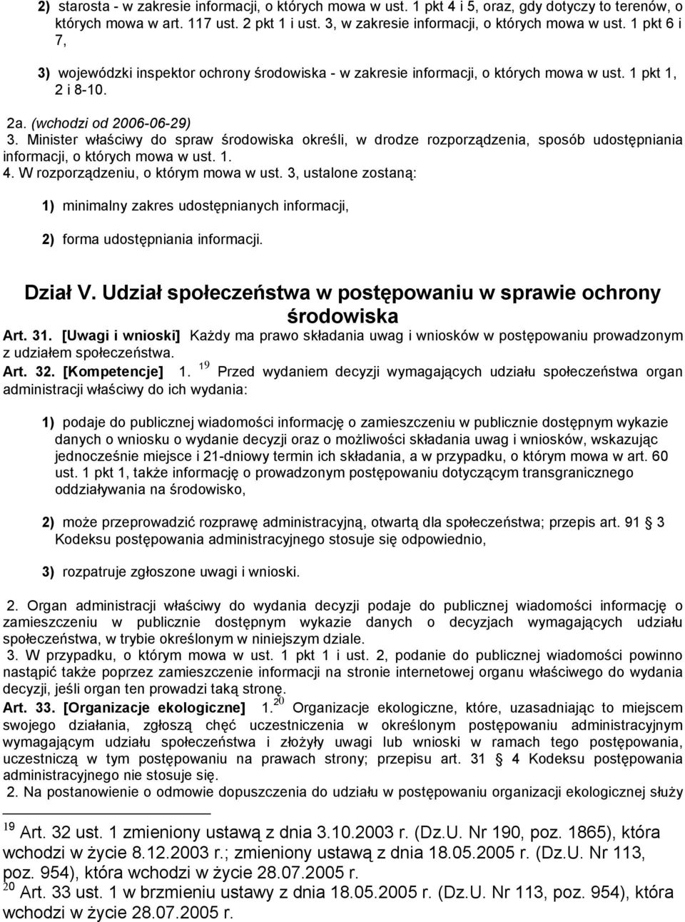 Minister właściwy do spraw środowiska określi, w drodze rozporządzenia, sposób udostępniania informacji, o których mowa w ust. 1. 4. W rozporządzeniu, o którym mowa w ust.