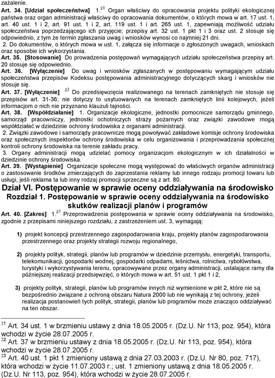 1 pkt 1 i 3 oraz ust. 2 stosuje się odpowiednio, z tym że termin zgłaszania uwag i wniosków wynosi co najmniej 21 dni. 2. Do dokumentów, o których mowa w ust.