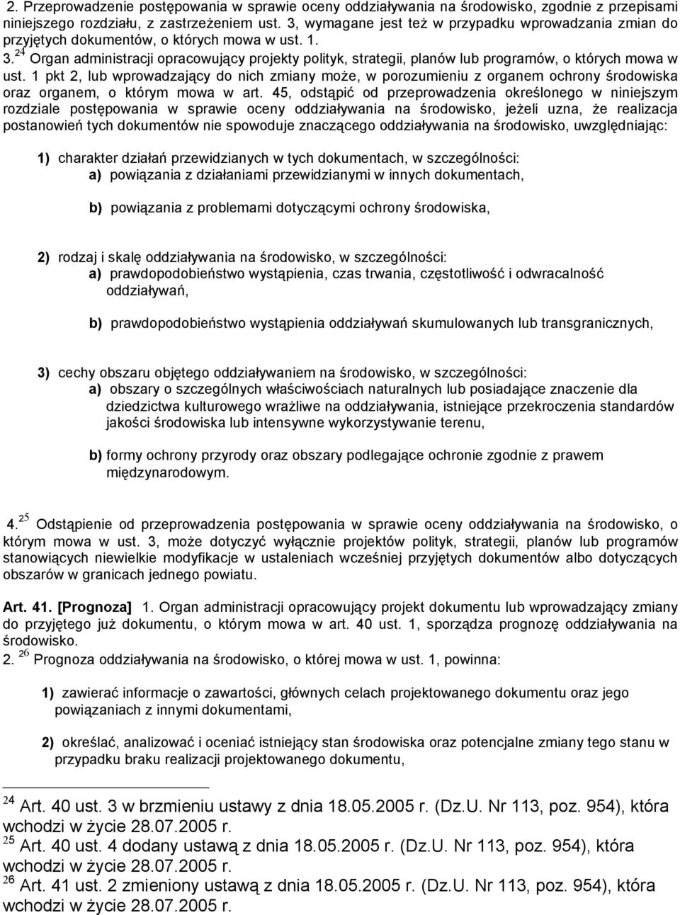 24 Organ administracji opracowujący projekty polityk, strategii, planów lub programów, o których mowa w ust.